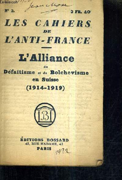 LES CAHIERS DE L'ANTI FRANCE N2 - L'ALLIANCE DU DEFAITISME ET DU BOLCHEVISME EN SUISSE 1914-1919.