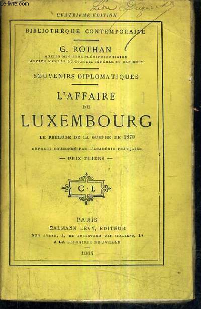SOUVENIRS DIPLOMATIQUES - L'AFFAIRE DU LUXEMBOURG LA PRELUDE DE LA GUERRE DE 1870 / 4E EDITION.