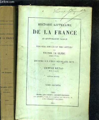 HISTOIRE LITTERAIRE DE LA FRANCE AU QUATORZIEME SIECLE - DISCOURS SUR L'ETAT DES LETTRES PAR VICTOR LE CLERC - DISCOURS SUR L'ETAT DES BEAUX ARTS PAR ERNEST RENAN - EN DEUX TOMES - TOMES 1 + 2 - 2E EDITION.