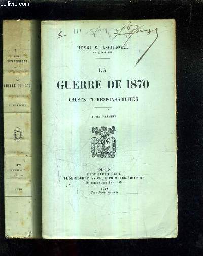 LA GUERRE DE 1870 CAUSES ET RESPONSABILITES - EN DEUX TOMES - TOMES 1 + 2 .