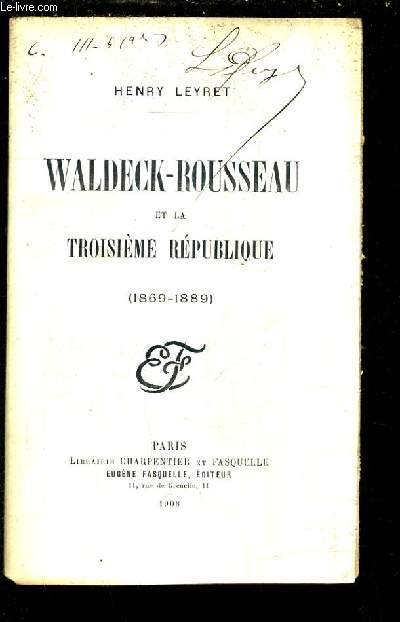 WALDECK ROUSSEAU ET LA TROISIEME REPUBLIQUE 1869-1889.