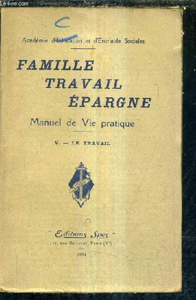 FAMILLE TRAVAIL EPARGNE MANUEL DE VIE PRATIQUE - V. : LE TRAVAIL.