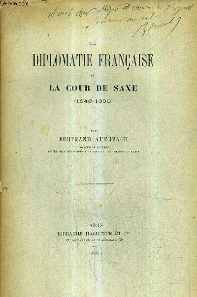 LA DIPLOMATIE FRANCAISE ET LA COUR DE SAXE 1648-1680.