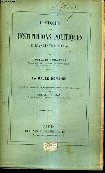 HISTOIRE DES INSTITUTIONS POLITIQUES DE L'ANCIENNE FRANCE / LA GAULE ROMAINE.
