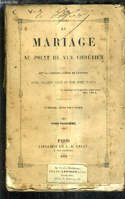 LE MARIAGE AU POINT DE VUE CHRETIEN - OUVRAGE SPECIALEMENT ADRESSE AUX JEUNES FEMMES DU MONDE / 2E EDITION REVUE PAR L'AUTEUR / TOME 3.
