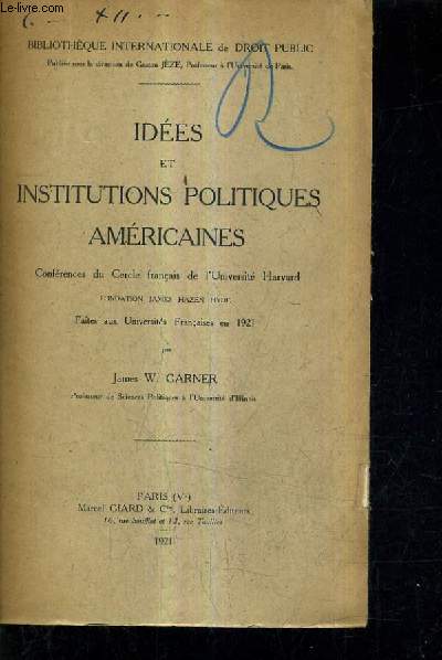 IDEES ET INSTITUTIONS POLITIQUES AMERICAINES - CONFERENCES DU CERCLE FRANCAIS DE L'UNIVERSITE HARVARD FONDATION JAMES HAZEN HYDE - FAITES AUX UNIVERSITES FRANCAISES EN 1921.
