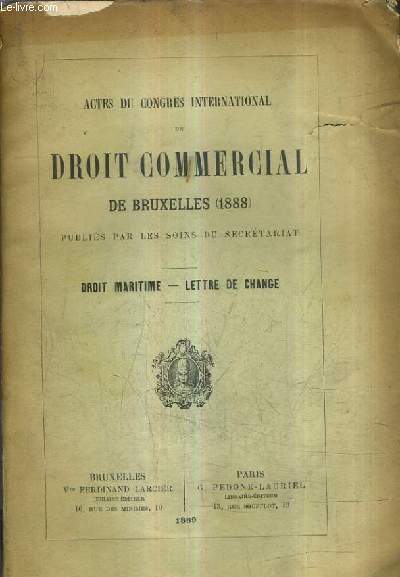 ACTES DU CONGRES INTERNATIONAL DE DROIT COMMERCIAL DE BRUXELLES (1888) PUBLIES PAR LES SOINS DU SECRETARIAT - DROIT MARITIME LETTRE DE CHANGE.