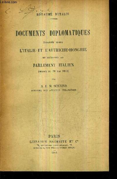 DOCUMENTS DIPLOMATIQUES ECHANGES ENTRE L'ITALIE ET L'AUTRICHE HONGRIE ET PRESENTES AU PARLEMENT ITALIEN (SEANCE DU 20 MAI 1915).
