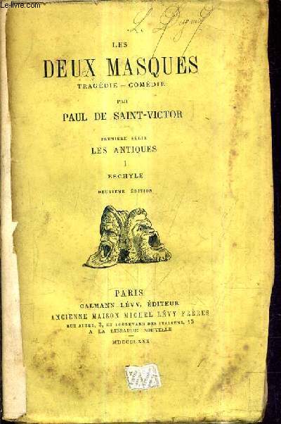LES DEUX MASQUES TRAGEDIE COMEDIE - PREMIERE SERIE LES ANTIQUES I : LES ESCHYLE / 2E EDITION.