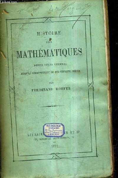 HISTOIRE DES MATHEMATIQUES DEPUIS LEURS ORIGINES JUSQU'AU COMMENCEMENT DU DIX NEUVIEME SIECLE.