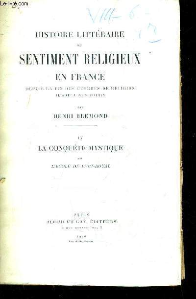 HISTOIRE LITTERAIRE DU SENTIMENT RELIGIEUX EN FRANCE DEPUIS LA FIN DES GUERRES DE RELIGION JUSQU'A NOS JOURS - TOME 4 : LA CONQUETE MYSTIQUE - II : L'ECOLE DE PORT ROYAL.