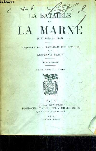 LA BATAILLE DE LA MARNE 6-12 SEPTEMBRE 1914 - ESQUISSE D'UN TABLEAU D'ENSEMBLE GUSTAVE BABIN / 7E EDITION.
