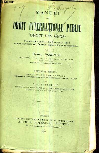 MANUEL DE DROIT INTERNATIONAL PUBLIC (DROIT DES GENS) DESTINE AUX ETUDIANTS DES FACULTES DE DROIT ET AUX ASPIRANTS AUX FONCTIONS DIPLOMATIQUES ET CONSULAIRES /5E EDITION.