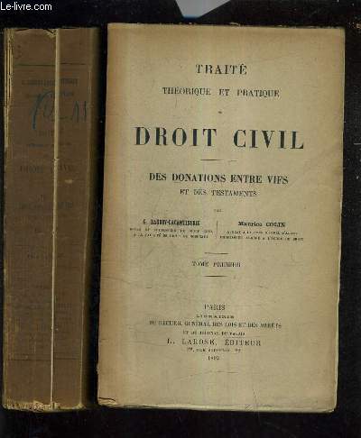 TRAITE THEORIQUE ET PRATIQUE DE DROIT CIVIL - DES DONATIONS ENTRE VIFS ET DES TESTAMENTS - 2 TOMES - TOMES 1 + 2 .