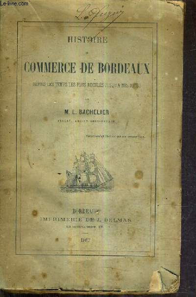 HISTOIRE DU COMMERCE DE BORDEAUX DEPUIS LES TEMPS LES PLUS RECULES JUSQU'A NOS JOURS.