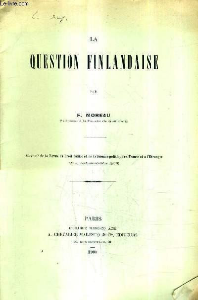 LA QUESTION FINLANDAISE - EXTRAIT DE LA REVUE DU DROIT PUBLIC ET DE LA SCIENCE POLITIQUE EN FRANCE ET A L'ETRANGER (PLAQUETTE).