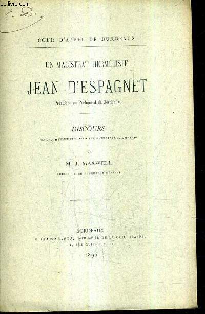 UN MAGISTRAT HERMETISTE JEAN D'ESPAGNET / DISCOURS PRONONCE A L'AUDIENCE SOLENELLE DE RENTRE LE 16 OCTOBRE 1896 (PLAQUETTE).