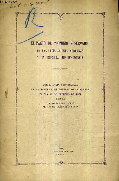 EL PACTO DOMINIO RESERVADO EN LAS LEGISLACIONES MODERNAS Y EN NUESTRA JURISPRIDENCIA - CONFERENCIA PRONUNCIADA EN LA ACADEMIA DE DERECHI DE LA HABA?A EL DIA 16 DE FEBRERO DE 1922 (PLAQUETTE).