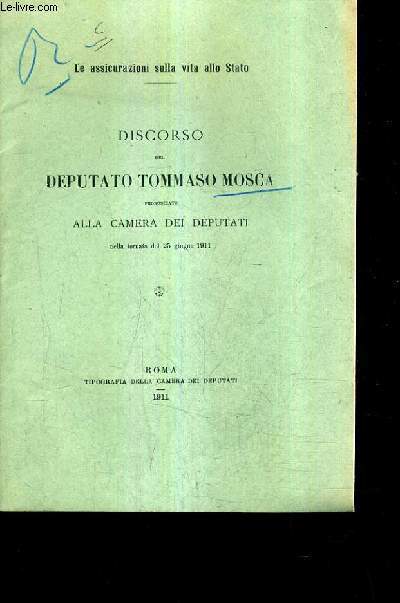 LE ASSICURAZIONI SULLA VITA ALLO STATO - DISCORSO DEL DEPUTATO TOMMASO MOSCA PRONUNCIATO ALLA CAMERA DEI DEPUTATI NELLA TORNATA DEL 25 GIUGNO 1911 (PLAQUETTE).