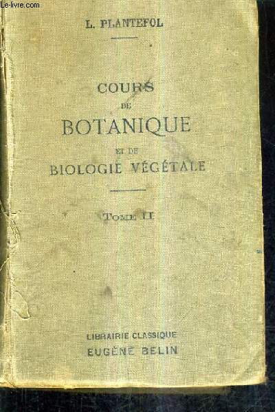COURS DE BOTANIQUE ET DE BIOLOGIE VEGETALE - TOME 2 / 3E EDITION.