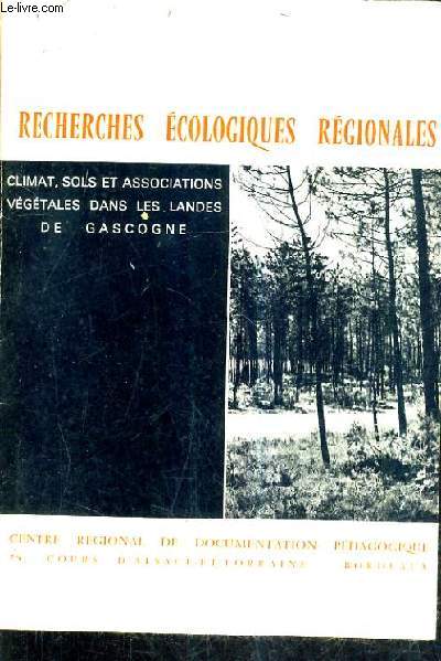 RECHERCHE ECOLOGIQUE REGIONALES - CLIMAT SOLS ET ASSOCIATIONS VEGETALES DANS LES LANDES DE GASCOGNE.