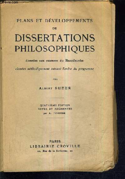 PLANS ET DEVELOPPEMENTS DE DISSERTATIONS PHILOSOPIQUES DONNEES AUX EXAMENS DU BACCALAUREAT CLASSEES METHODIQUEMENT SUIVANT L'ORDRE DU PROGRAMME / 4E EDITION REVUE ET AUGMENTEE PAR A.POIRRIER.