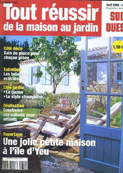 TOUT REUSSIR DE LA MAISON AU JARDIN N 12 AVRIL 2006 - une jolie maison sur l'le d'Yeu - gain de place meubles et astuces - les barbecues pour dner en plein air - les coquetiers et autres prsentoirs  oeufs les rendez pour chiner etc.