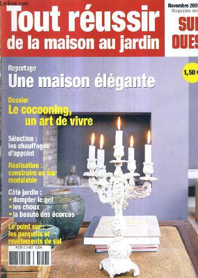 TOUT REUSSIR DE LA MAISON AU JARDIN N 7 NOVEMBRE 2005 - reportage une maison lgante - dossier le cocooning un art de vivre - les chauffages d'appoint - construire un bar modulable - dompter le gel, les choux, la beaut des corces etc.