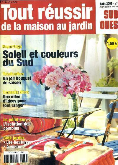 TOUT REUSSIR DE LA MAISON AU JARDIN N 16 AOUT 2006 - reportage soleil et couleurs du sud - ralisation un joli bouquet de saison - une mune d'ides pour tout ranger - l'isolation des combles - les boutures -  visiter.