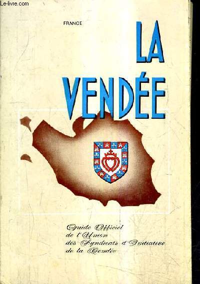 LA VENDEE - GUIDE OFFICIEL DE L'UNION DES SYNDICATS D'INITIATIVE DE LA VENDEE.