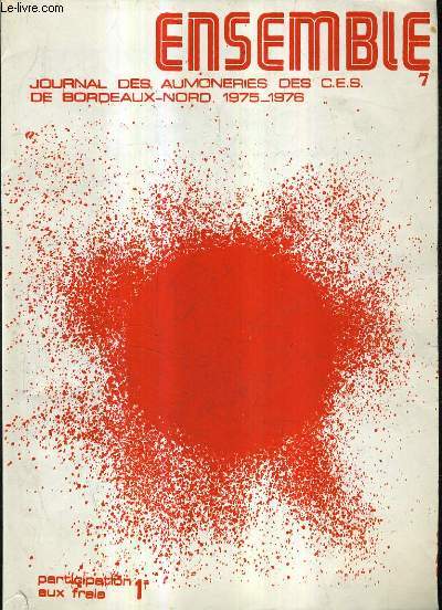 ENSEMBLE 7- JOURNAL DES AUMONERIES DES CES DE BORDEAUX NORS 1975-1976 - les handicaps - la vie la sant sa parait normal - une cole pour elles - inventer la qualit de la vie - la confirmation pourquoi ? etc.