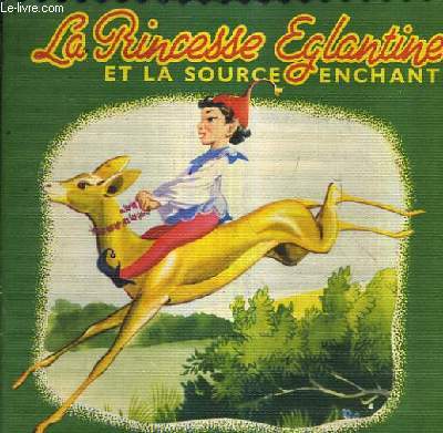 LA PRINCESSE EGLANTINE ET LA SOURCE ENCHANTEE.