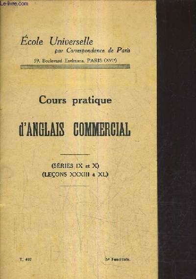 COURS PRATIQUE D'ANGLAIS COMMERCIAL - SERIES IX ET X LECONS XXXIII A XL - ECOLE UNIVERSELLE PAR CORRESPONDANCE DE PARIS - T. 492 - 5E FASCICULE.