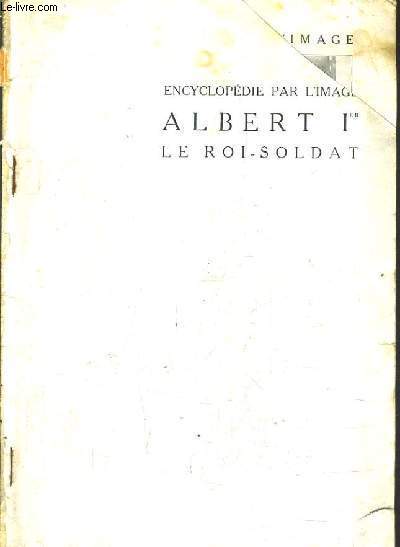ENCYCLOPEDIE PAR L'IMAGE ALBERT 1ER LE ROI SOLDAT.