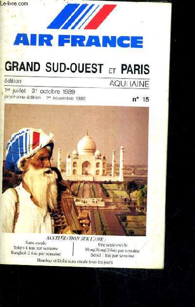 AIR FRANCE GRAND SUD OUEST ET PARIS - 1ER JUILLET - 31 OCTOBRE 1989 - N15 - 1er partie dessertes de et vers le grand sud ouest aquitaine midi pyrnes poitou charentes limousin pyrnes - 2e partie dessertes internationales de et vers paris.