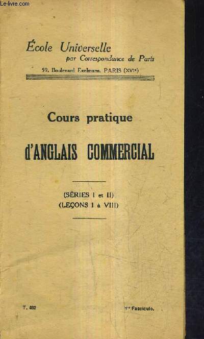COURS PRATIQUE D'ANGLAIS COMMERCIAL - SERIES ET II - LECONS I A VIII - 1ER FASCICULES T.492 - ECOLE UNIVERSELLE PAR COREESPONDANCE DE PARIS.