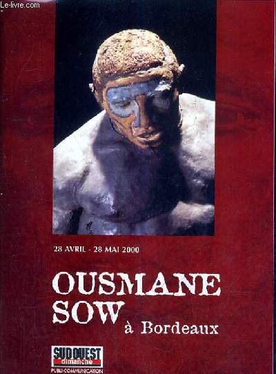 OUSMANESOW A BORDAUX - 28 AVRIL - 28 MAI - EXPOSITION ORGANISEE PAR L'ASSOCIATION APRES LE PONT DES ARTS OUSMANE SOW A BORDEAUX.