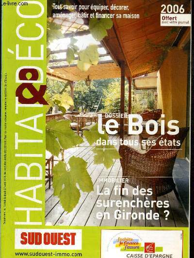 HABITAT & DECO 2006 - SUPPLEMENT AU JOURNAL DU JEUDI 27 AVRIL 2006 - dossier : le bois dans tous ses tats - immobilier la fin des surenchres en gironde ? - les vrandas les portes et portails - la piscine - les artisans - l'nergie solaire etc.