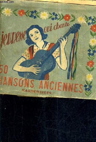 JEUNESSE QUI CHANTE - 350 CHANSONS ANCIENNES HARMONISEES.