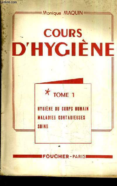 COURS D'HYGIENE - TOME 1 : HYGIENE DU CORPS HUMAIN MALADIES CONTAGIEUSES SOINS.