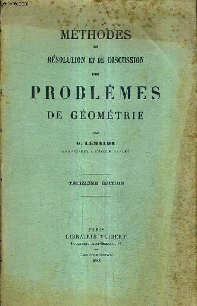 METHODES DE RESOLUTION ET DE DISCUSSION DES PROBLEMES DE GEOMETRIE - 13E EDITION.
