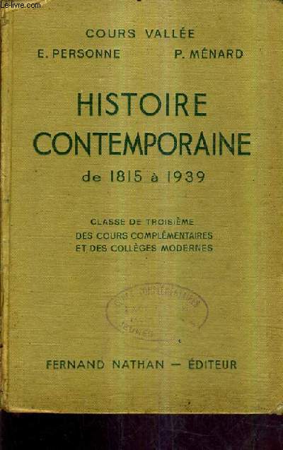 HISTOIRE CONTEMPORAINE DE 1815 A 1939 - CLASSE DE TROISIEME DES COURS COMPLEMENTAIRES ET DES COLLEGES MODERNES - COURS VALLEE - PROGRAMME D'AOUT 1947.