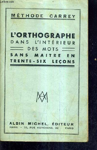 L'ORTOGRAPHE DANS L'INTERIEUR DES MOTS EN 36 LECONS - METHODE CARREY.