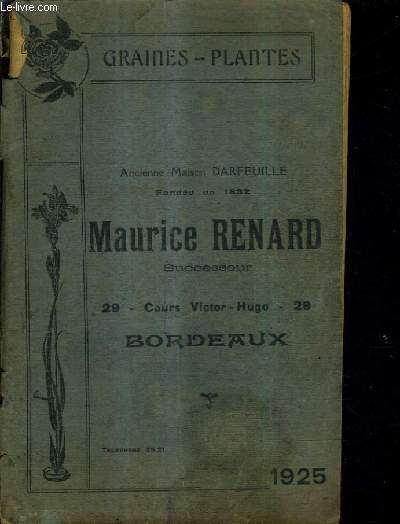 GRAINES PLANTES ANCIENNCE MAISON DARFEUILLE FONDEE EN 1832 MAURICE RENARD SUCCESSEUR 1925 - CATALOGUE GENERAL.