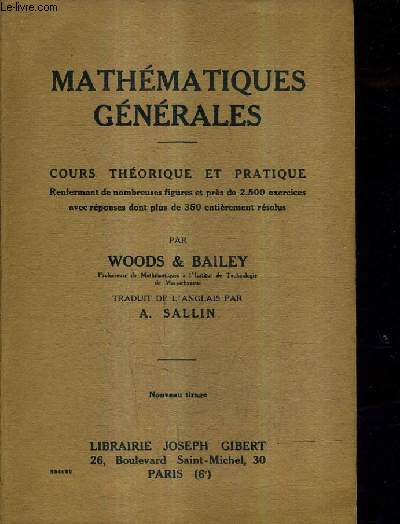 MATHEMATIQUES GENERALES - COURS THEORIQUE ET PRATIQUE RENFERMANT DE NOMBREUSES FIGURES ET PRES DE 2500 EXERCICES AVEC REPONSES DONT PLUS DE 350 ENTIEREMENT RESOLUS.