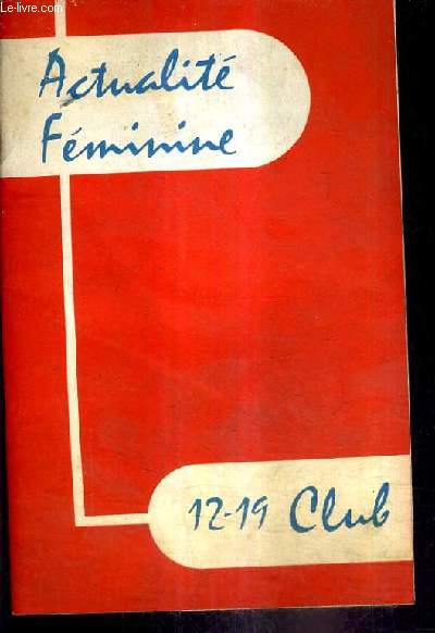 ACTUALITE FEMININE - 12-19 CLUB - N23 JUIN 1961 - Le billet de sylviane - Savoir acheter le veau et les courgettes - savoir accommoder nos recettes - conseils pratiques la vaisselle - jeux d'intrieur et de plein air - les bonnes ides de poulain etc.