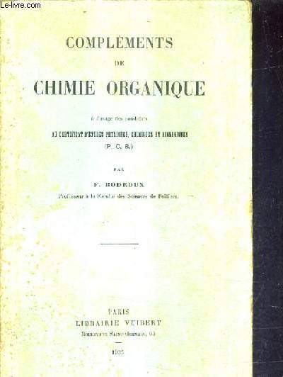 COMPLEMENTS DE CHIMIE ORGANIQUE A L'USAGE DES CANDIDATS AU CERTIFICAT D'ETUDES PHYSIQUES CHIMIQUES ET BIOLOGIQUES (P.C.B.).