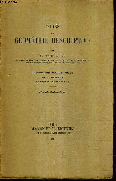 COURS DE GEOMETRIE DESCRIPTIVE - 19E EDITION REVUE PAR A.THYBAUT - CLASSE DE MATHEMATIQUES.