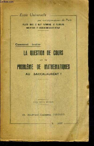 COMMENT TRAITER LA QUESTION DE COURS ET LE PROBLEME DE MATHEMATIQUES AU BACCALAUREAT - ECOLE UNIVERSELLE PAR CORRESPONDANCE DE PARIS.