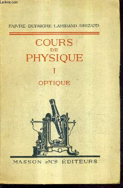 COURS DE PHYSIQUE POUR LES CLASSES DE MATHEMATIQUES SPECIALES PROGRAMME DE 1925 - TOME 1 : OPTIQUE - 10E EDITION.